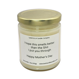 I Hope this Smells Better than the Shit I Put you Through, Happy Mother's Day - Scented Candle