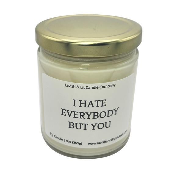 I Hate Everyone But You - Scented Candle