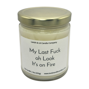 My Last Fuck, Oh Look it's on Fire - Scented Candle