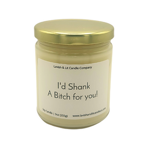 I'd Shank a Bitch for you - Scented Candle