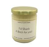 I'd Shank a Bitch for you - Scented Candle