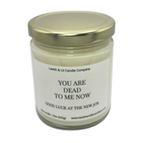 You are Dead to Me Now- Scented Candle