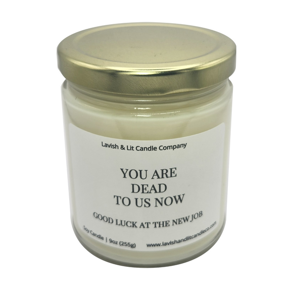 You are Dead to us now- Scented Candle