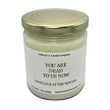 You are Dead to Us now- Scented Candle
